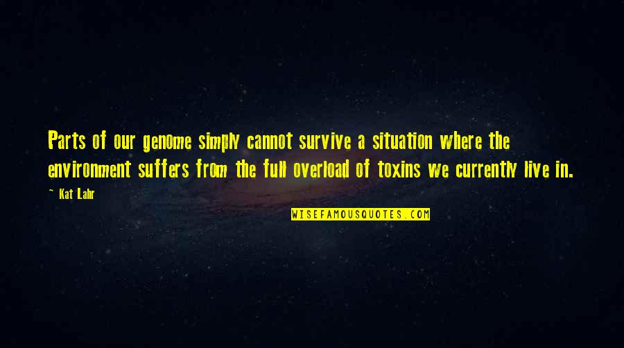 Cancer Cannot Quotes By Kat Lahr: Parts of our genome simply cannot survive a Cancer Cannot Quotes By Kat Lahr: Parts of our genome simply cannot survive a