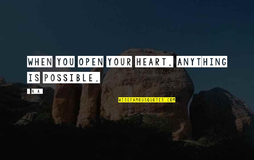 Cancer Care Inspirational Quotes By N.a.: When you open your heart, anything is possible.
