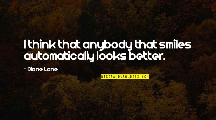 Cancer Carers Quotes By Diane Lane: I think that anybody that smiles automatically looks