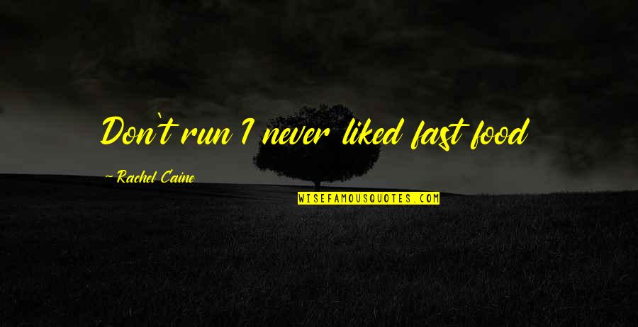 Cancer Caretaker Quotes By Rachel Caine: Don't run I never liked fast food
