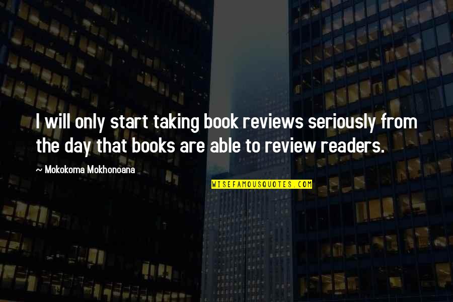 Cancer Council Quotes By Mokokoma Mokhonoana: I will only start taking book reviews seriously