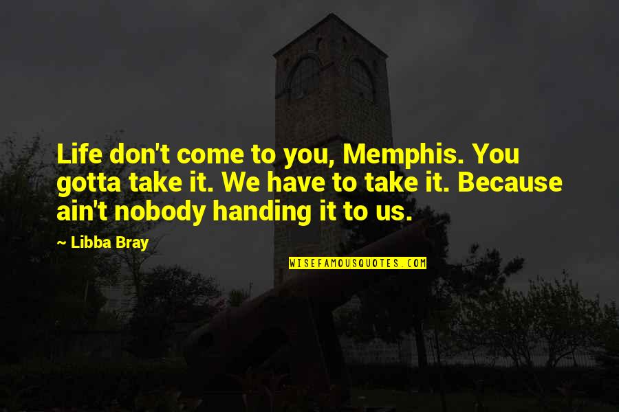 Cancer Crab Quotes By Libba Bray: Life don't come to you, Memphis. You gotta