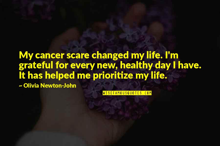 Cancer Day Quotes By Olivia Newton-John: My cancer scare changed my life. I'm grateful