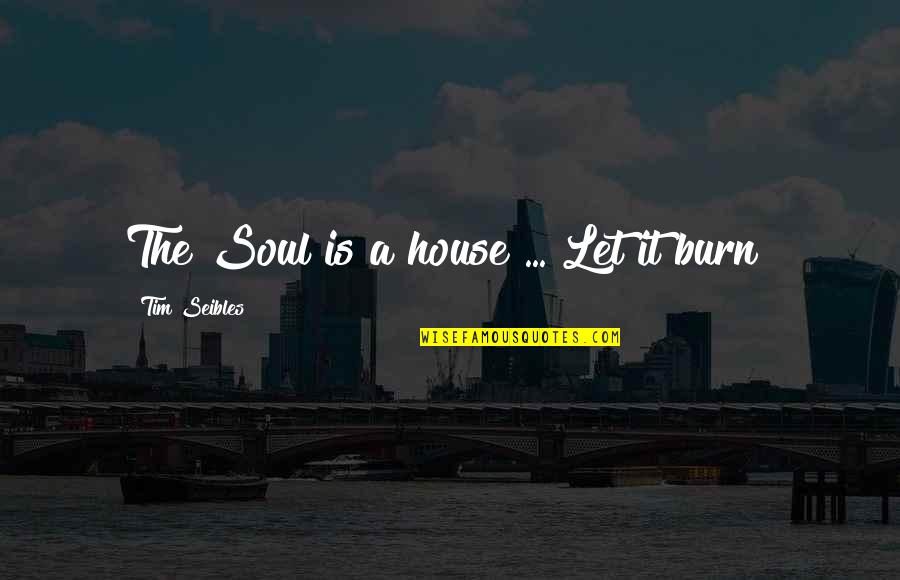 Cancer De Mama Quotes By Tim Seibles: The Soul is a house ... Let it