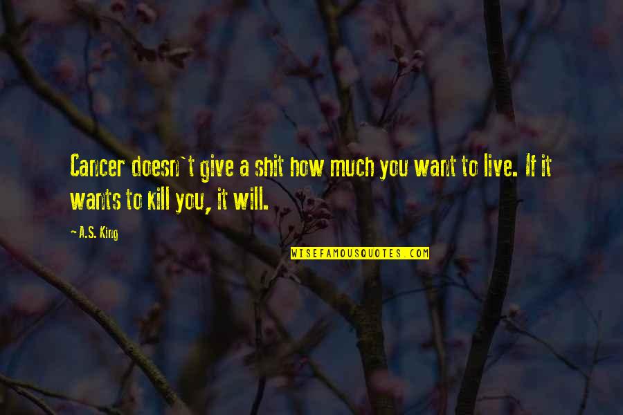 Cancer Death Quotes By A.S. King: Cancer doesn't give a shit how much you Cancer Death Quotes By A.S. King: Cancer doesn't give a shit how much you
