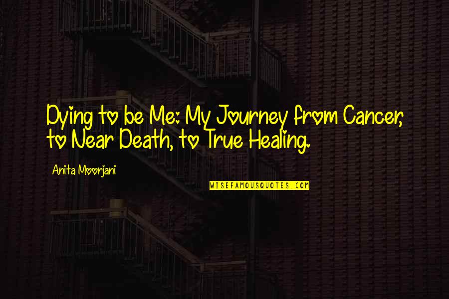 Cancer Death Quotes By Anita Moorjani: Dying to be Me: My Journey from Cancer,