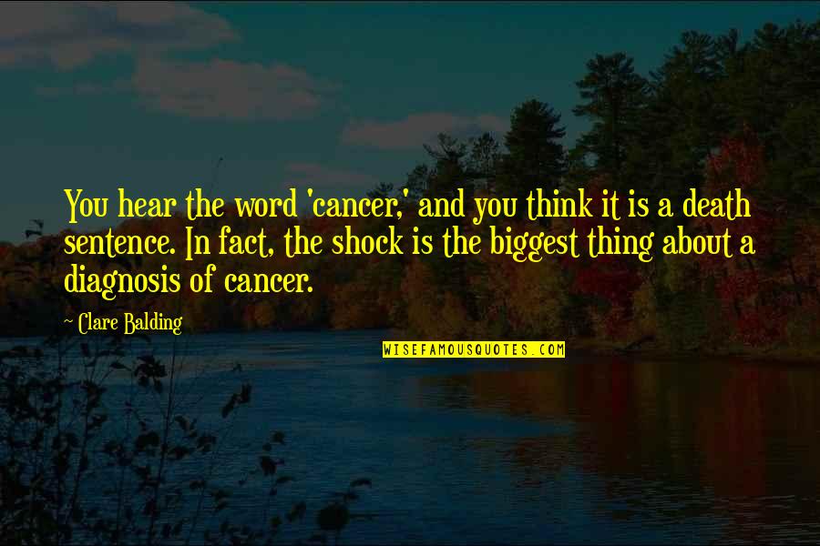 Cancer Death Quotes By Clare Balding: You hear the word 'cancer,' and you think