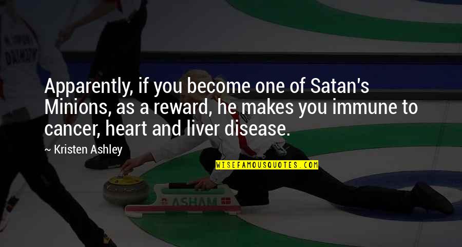 Cancer Disease Quotes By Kristen Ashley: Apparently, if you become one of Satan's Minions,