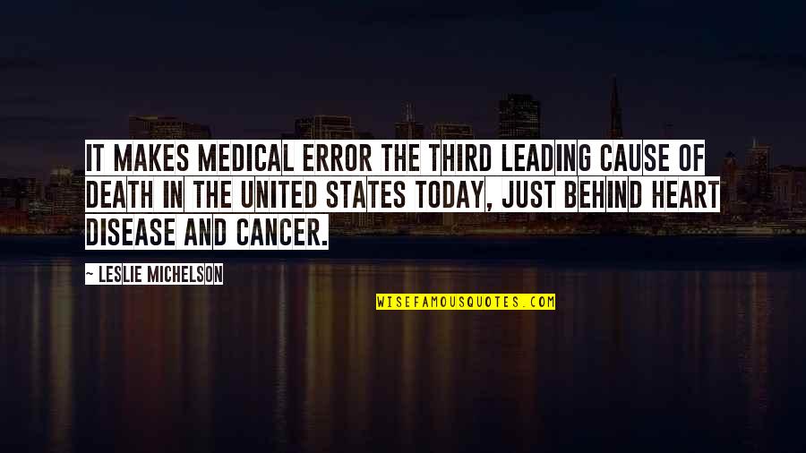 Cancer Disease Quotes By Leslie Michelson: it makes medical error the third leading cause