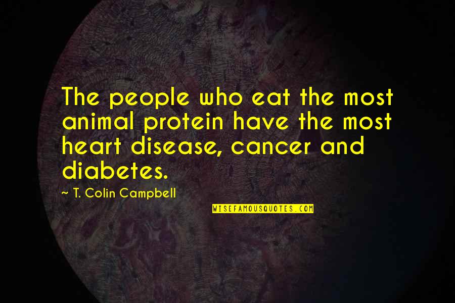 Cancer Disease Quotes By T. Colin Campbell: The people who eat the most animal protein