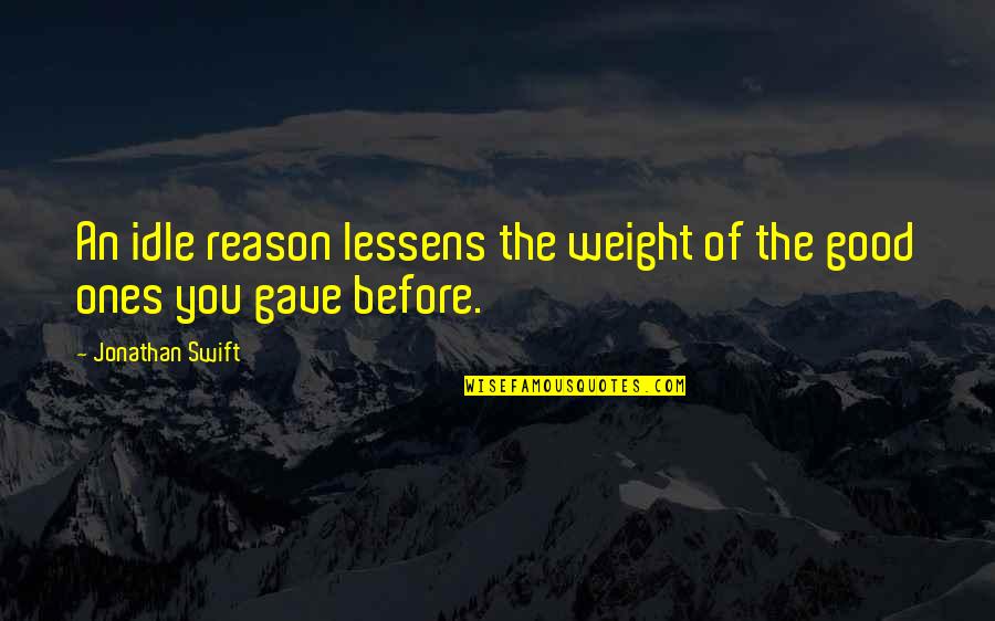Cancer Fight Back Quotes By Jonathan Swift: An idle reason lessens the weight of the