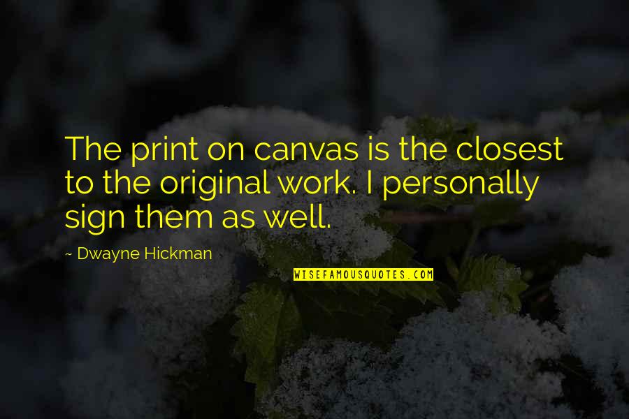 Cancer Fighter Quotes By Dwayne Hickman: The print on canvas is the closest to