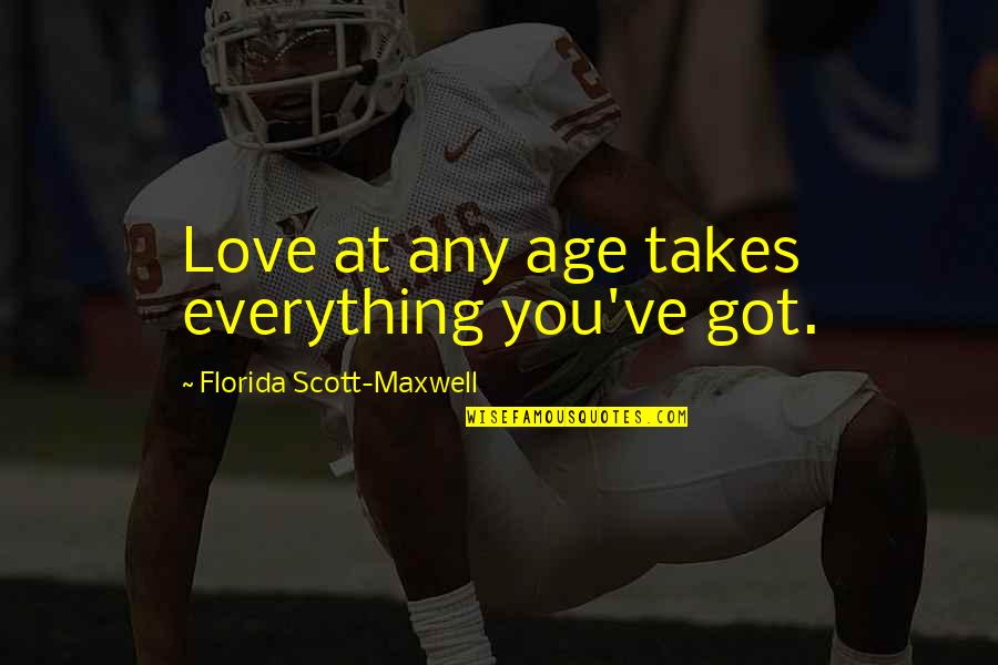 Cancer Fighter Quotes By Florida Scott-Maxwell: Love at any age takes everything you've got.