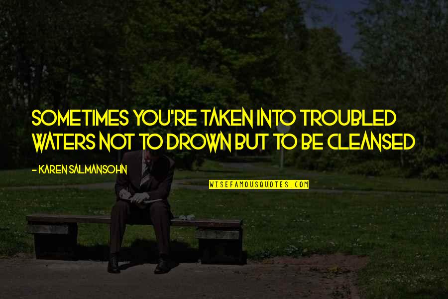Cancer Fighters Quotes By Karen Salmansohn: Sometimes you're taken into troubled waters not to