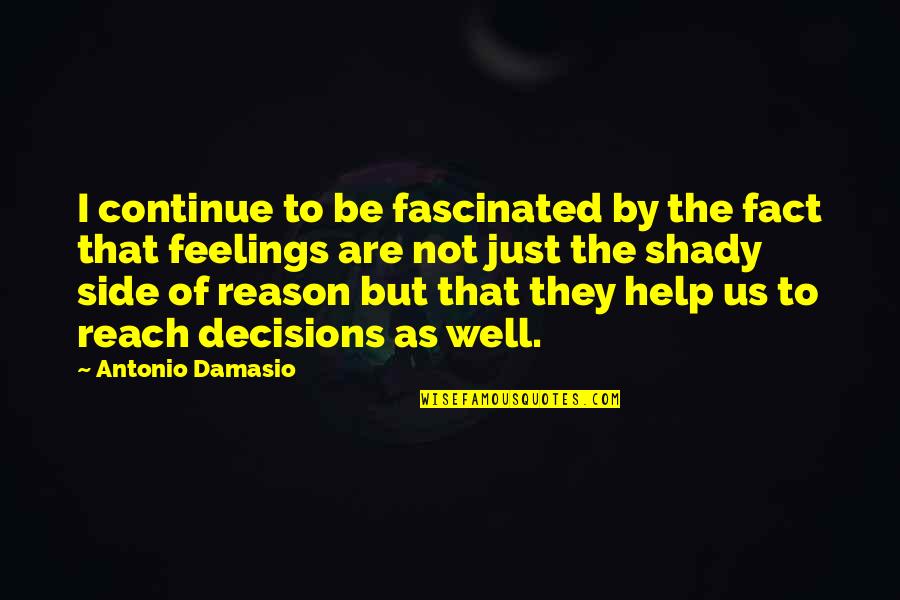 Cancer Fighting Quotes By Antonio Damasio: I continue to be fascinated by the fact