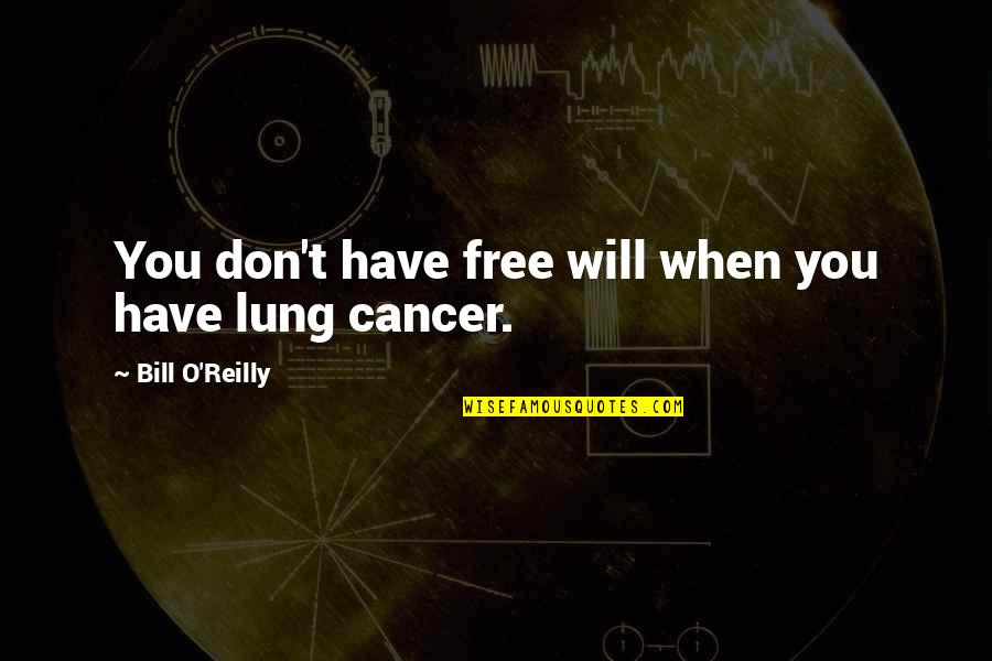 Cancer Free Quotes By Bill O'Reilly: You don't have free will when you have