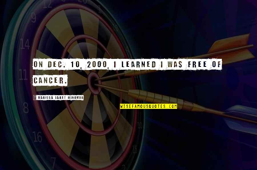 Cancer Free Quotes By Marissa Jaret Winokur: On Dec. 10, 2000, I learned I was