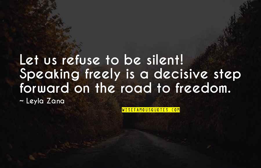 Cancer Goodreads Quotes By Leyla Zana: Let us refuse to be silent! Speaking freely
