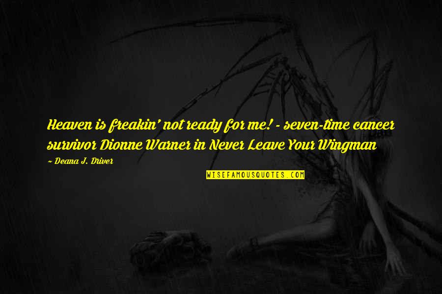 Cancer Hope Quotes By Deana J. Driver: Heaven is freakin' not ready for me! -
