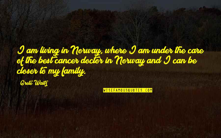 Cancer In The Family Quotes By Grete Waitz: I am living in Norway, where I am