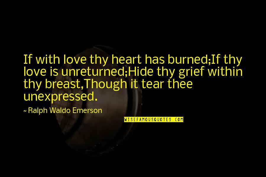 Cancer Kicking Quotes By Ralph Waldo Emerson: If with love thy heart has burned;If thy