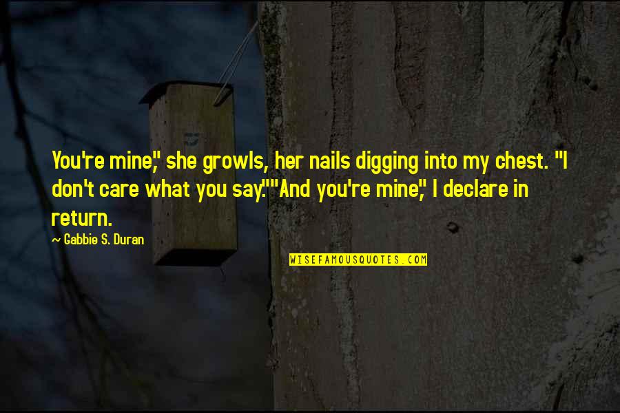 Cancer Leukemia Quotes By Gabbie S. Duran: You're mine," she growls, her nails digging into