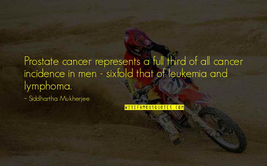 Cancer Leukemia Quotes By Siddhartha Mukherjee: Prostate cancer represents a full third of all