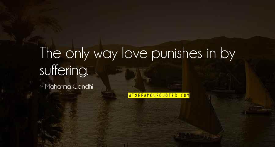 Cancer Patient Encouragement Quotes By Mahatma Gandhi: The only way love punishes in by suffering.