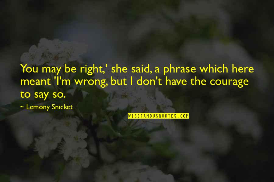 Cancer Patients Dying Quotes By Lemony Snicket: You may be right,' she said, a phrase