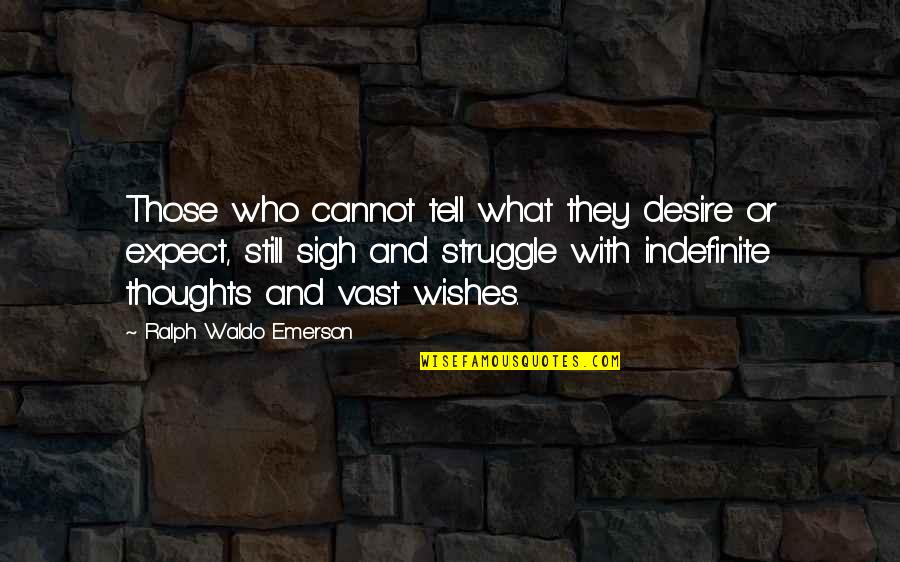 Cancer Patients Dying Quotes By Ralph Waldo Emerson: Those who cannot tell what they desire or