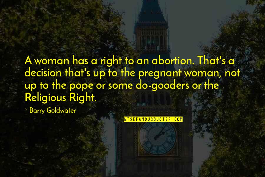 Cancer Prayers And Quotes By Barry Goldwater: A woman has a right to an abortion.
