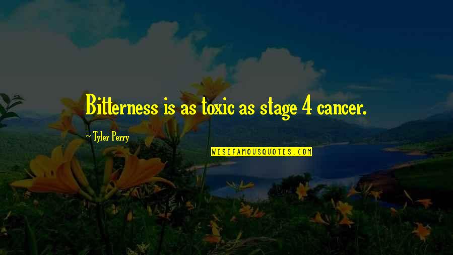 Cancer Quotes And Quotes By Tyler Perry: Bitterness is as toxic as stage 4 cancer.