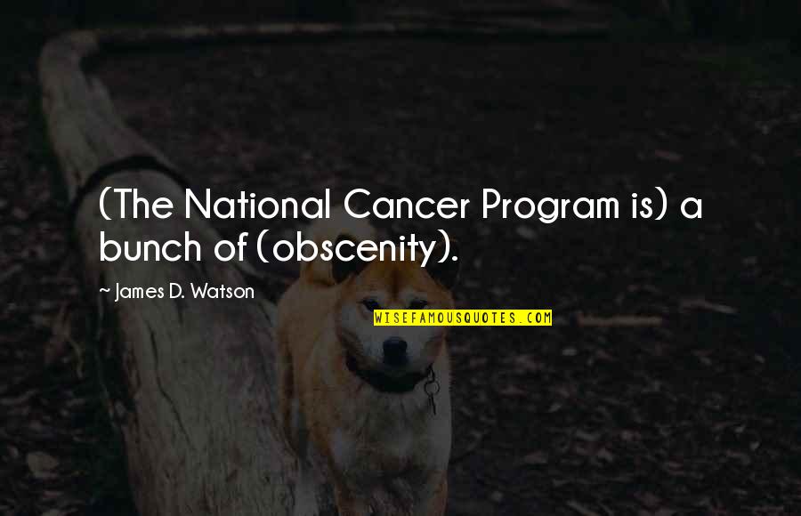 Cancer Quotes By James D. Watson: (The National Cancer Program is) a bunch of