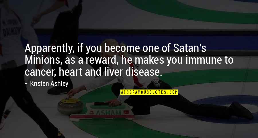 Cancer Quotes By Kristen Ashley: Apparently, if you become one of Satan's Minions,