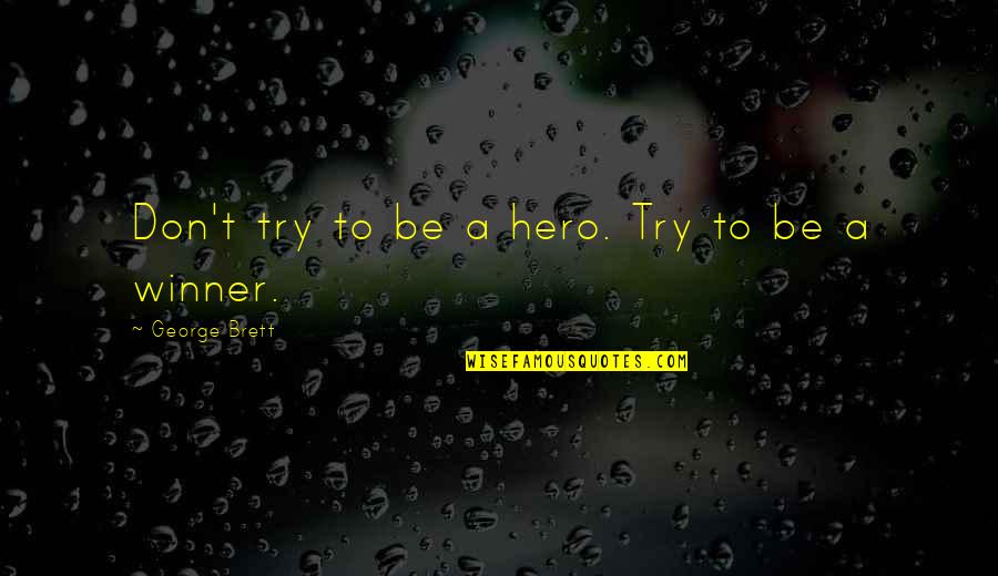 Cancer Recovery Quotes By George Brett: Don't try to be a hero. Try to