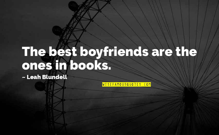 Cancer Recurrence Quotes By Leah Blundell: The best boyfriends are the ones in books.