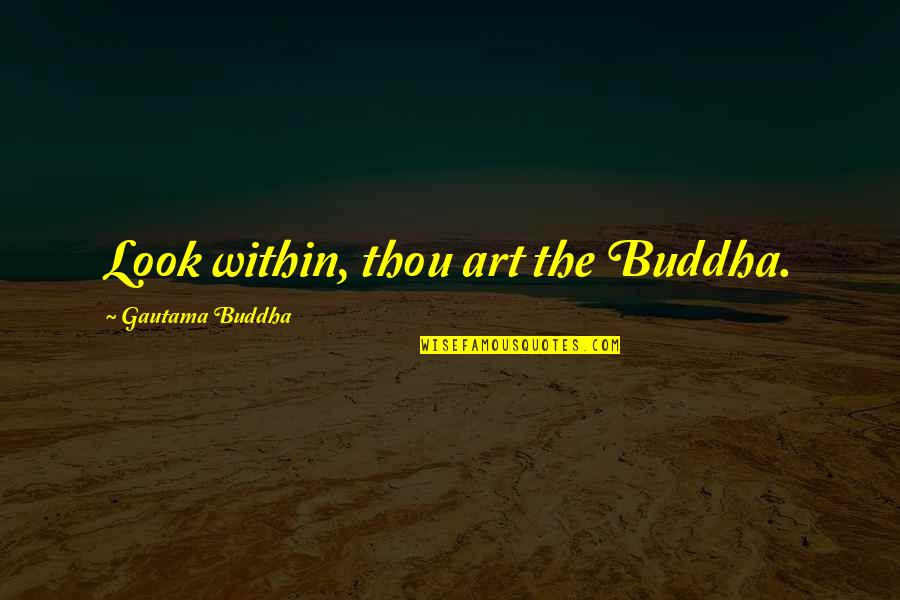 Cancer Relapse Quotes By Gautama Buddha: Look within, thou art the Buddha.