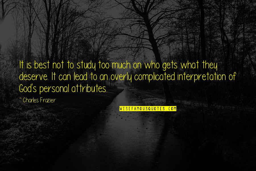 Cancer Research Quotes By Charles Frazier: It is best not to study too much