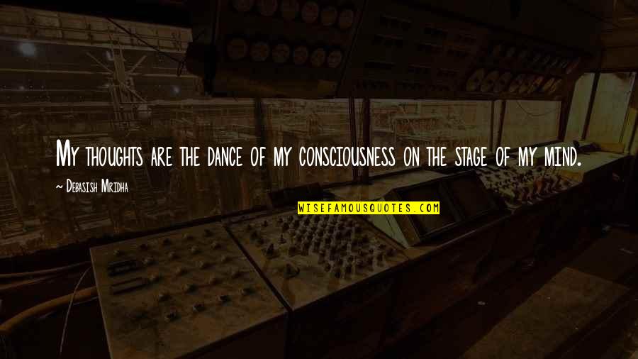 Cancer Ribbons Quotes By Debasish Mridha: My thoughts are the dance of my consciousness