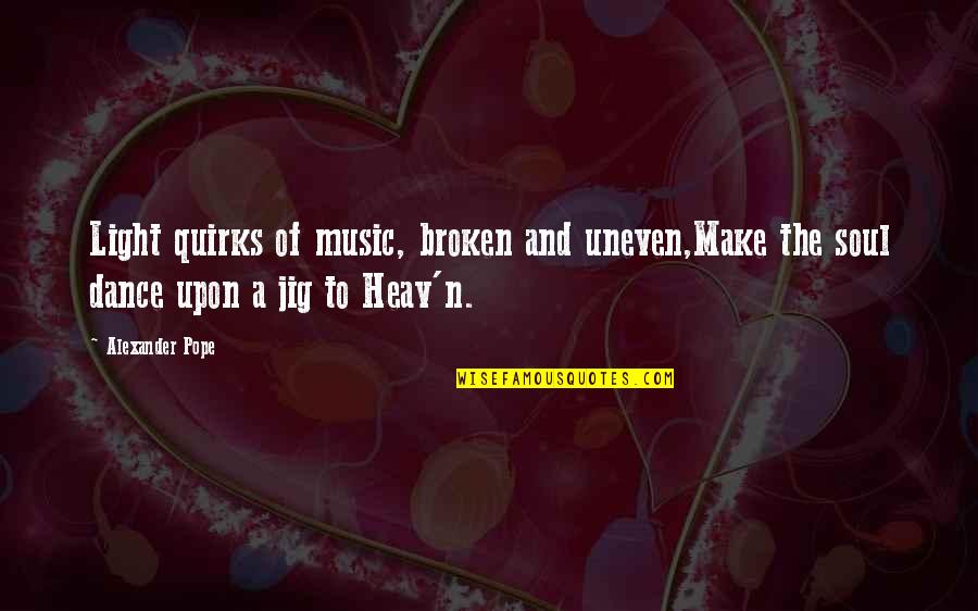 Cancer Star Quotes By Alexander Pope: Light quirks of music, broken and uneven,Make the