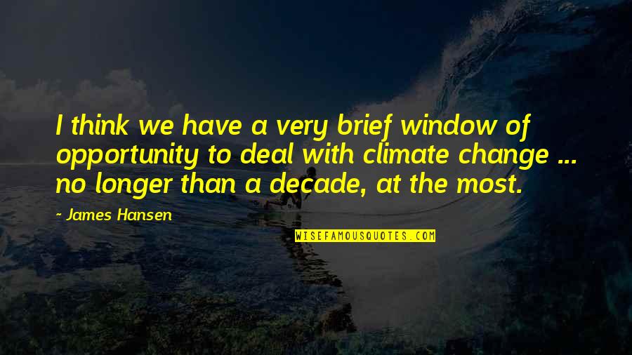 Cancer Star Quotes By James Hansen: I think we have a very brief window