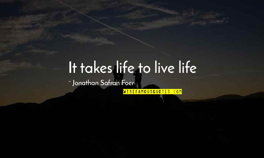 Cancer Stinks Quotes By Jonathan Safran Foer: It takes life to live life