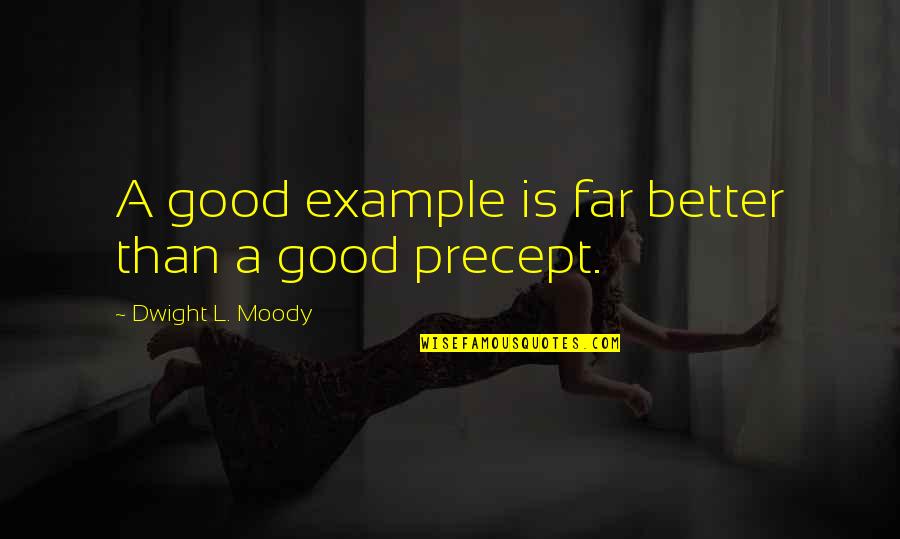 Cancer Suffering Quotes By Dwight L. Moody: A good example is far better than a Cancer Suffering Quotes By Dwight L. Moody: A good example is far better than a