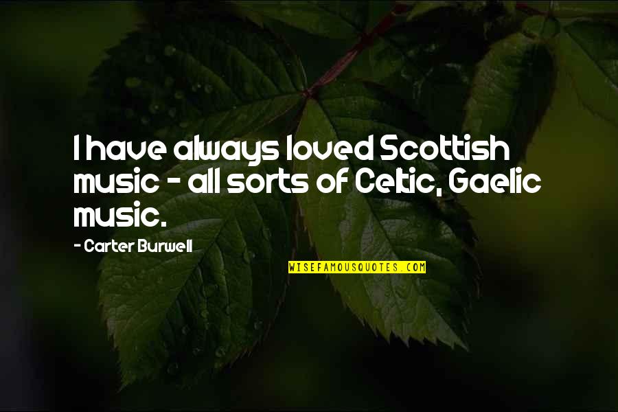 Cancer Support Quotes By Carter Burwell: I have always loved Scottish music - all
