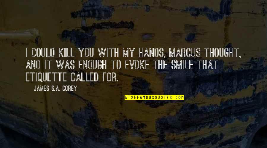 Cancer Support Quotes By James S.A. Corey: I could kill you with my hands, Marcus