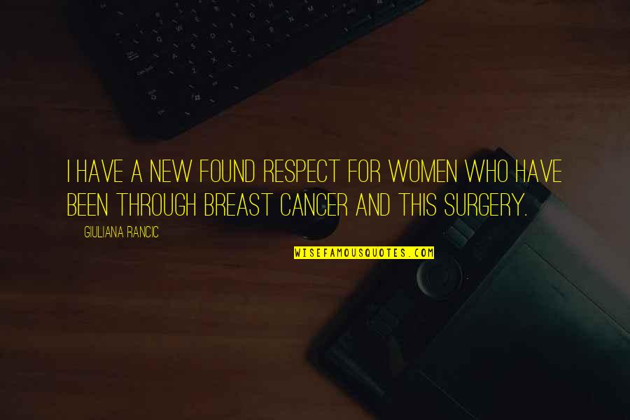 Cancer Surgery Quotes By Giuliana Rancic: I have a new found respect for women