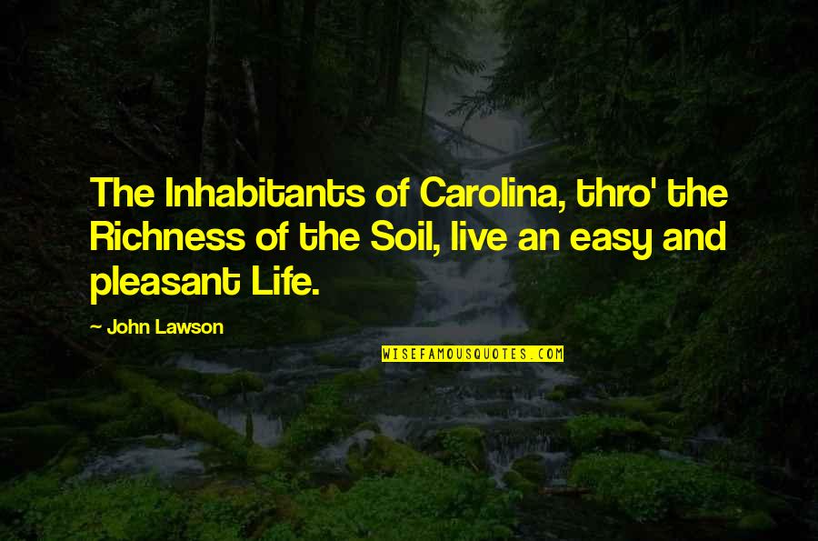 Cancer Sympathy Quotes By John Lawson: The Inhabitants of Carolina, thro' the Richness of