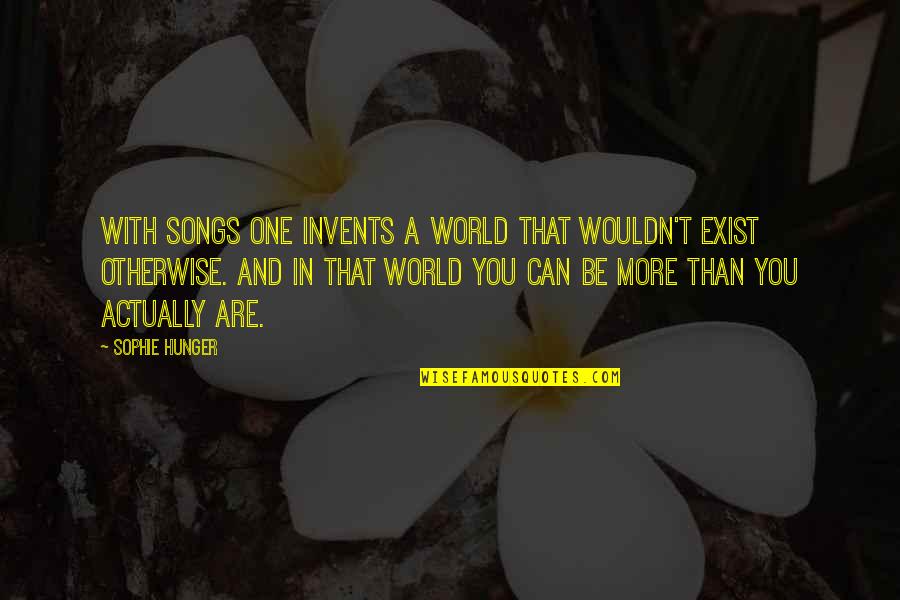 Cancer Sympathy Quotes By Sophie Hunger: With songs one invents a world that wouldn't