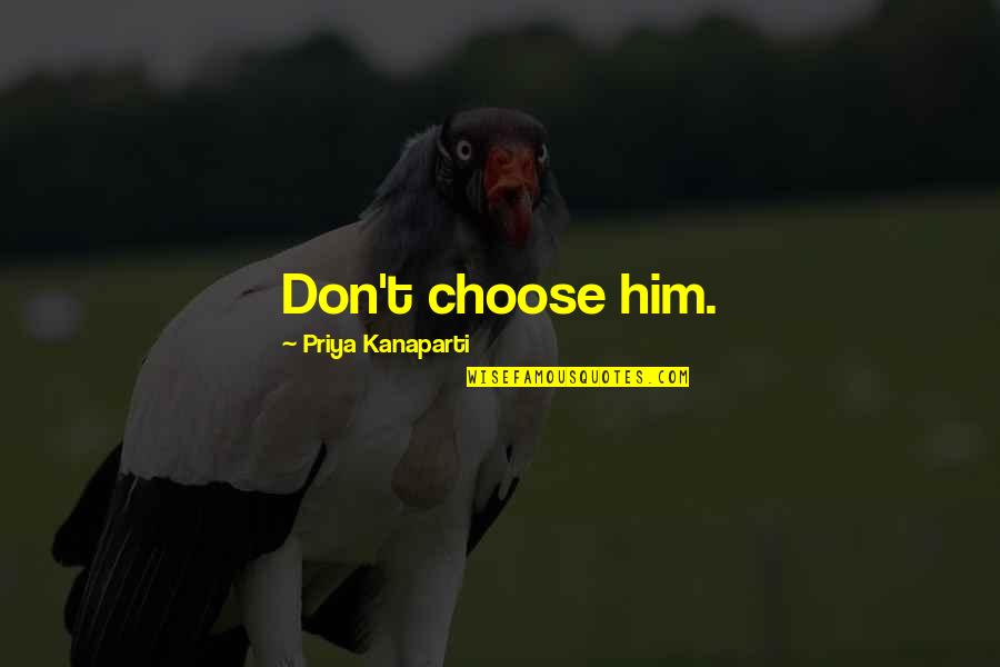 Cancer Tumblr Quotes By Priya Kanaparti: Don't choose him.