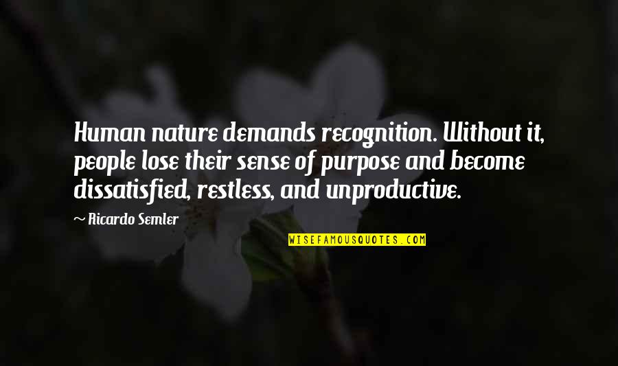 Cancer Ward Quotes By Ricardo Semler: Human nature demands recognition. Without it, people lose
